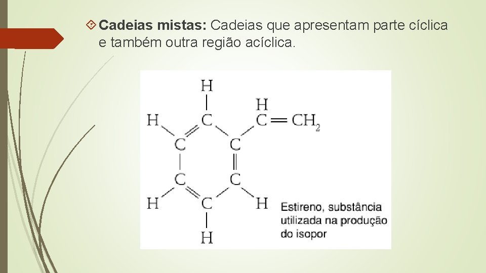  Cadeias mistas: Cadeias que apresentam parte cíclica e também outra região acíclica. 