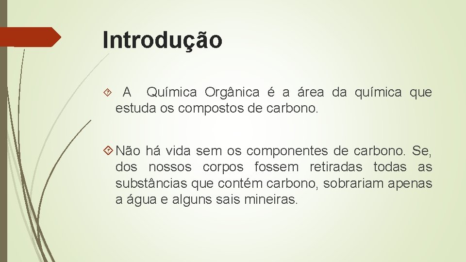 Introdução A Química Orgânica é a área da química que estuda os compostos de