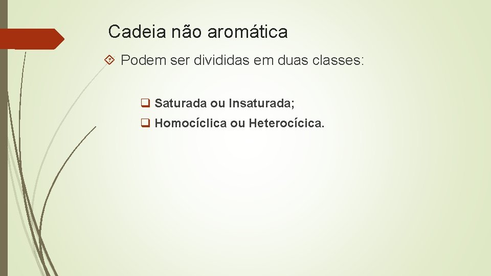 Cadeia não aromática Podem ser divididas em duas classes: q Saturada ou Insaturada; q
