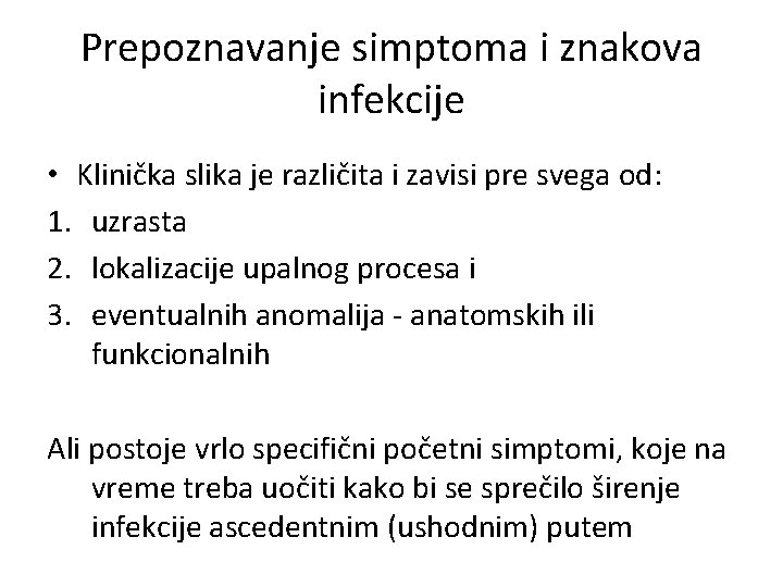 Prepoznavanje simptoma i znakova infekcije • Klinička slika je različita i zavisi pre svega