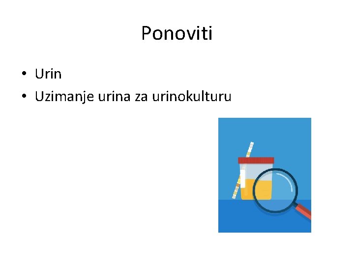 Ponoviti • Urin • Uzimanje urina za urinokulturu 