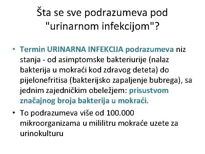 Šta se sve podrazumeva pod "urinarnom infekcijom"? • Termin URINARNA INFEKCIJA podrazumeva niz stanja