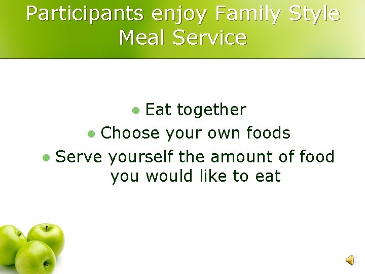 Participants enjoy Family Style Meal Service Eat together l Choose your own foods l