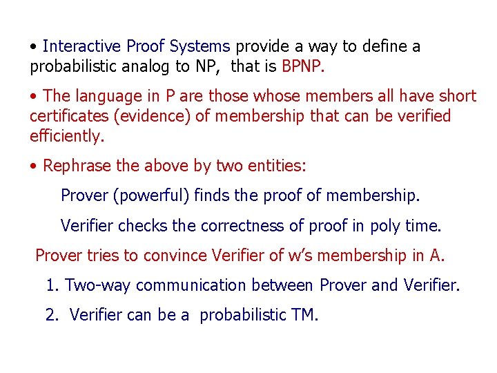  • Interactive Proof Systems provide a way to define a probabilistic analog to