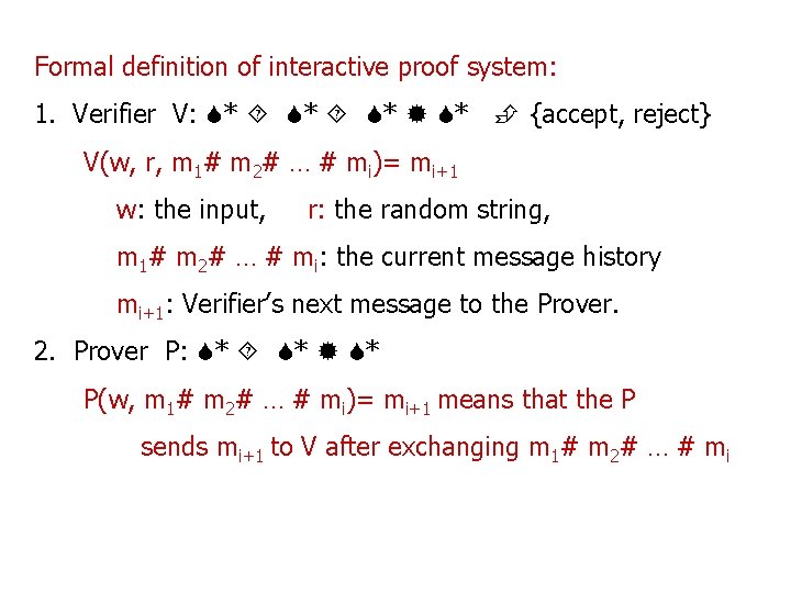 Formal definition of interactive proof system: 1. Verifier V: * * {accept, reject} V(w,