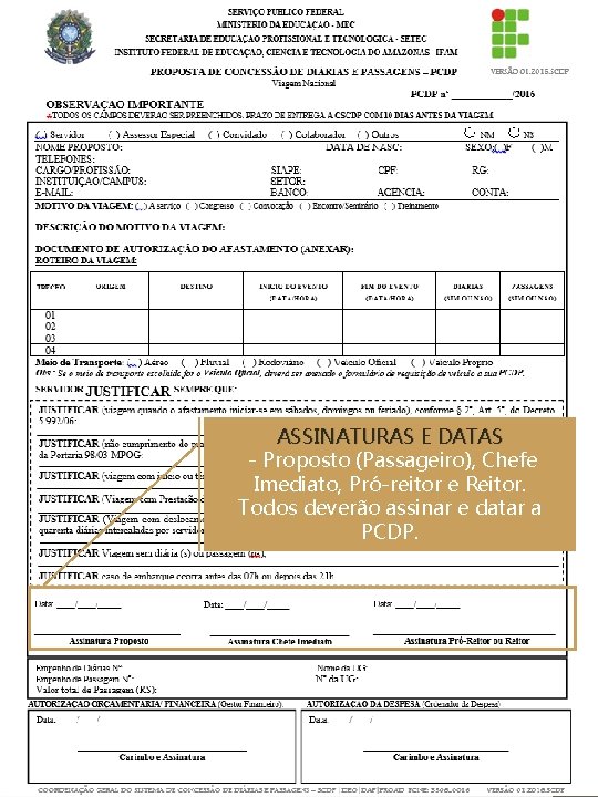 ASSINATURAS E DATAS - Proposto (Passageiro), Chefe Imediato, Pró-reitor e Reitor. Todos deverão assinar