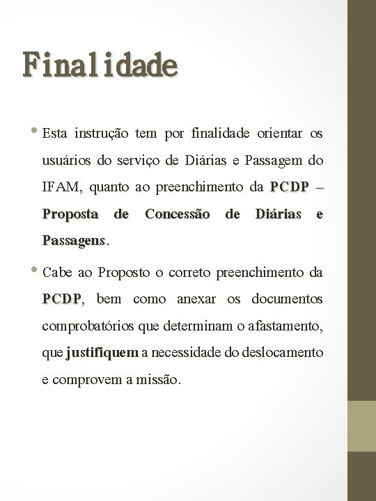 Finalidade • Esta instrução tem por finalidade orientar os usuários do serviço de Diárias