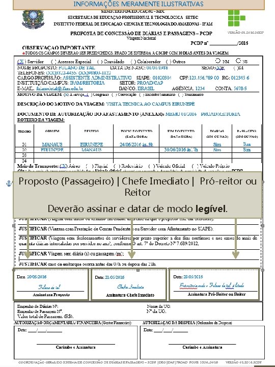 INFORMAÇÕES MERAMENTE ILUSTRATIVAS Proposto (Passageiro) | Chefe Imediato | Pró-reitor ou Reitor Deverão assinar