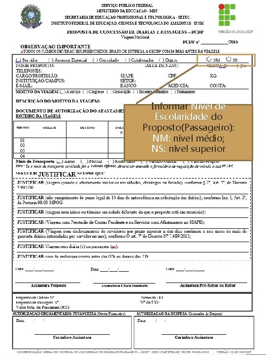 Informar Nível de Escolaridade do Proposto(Passageiro): NM: nível médio; NS: nível superior 