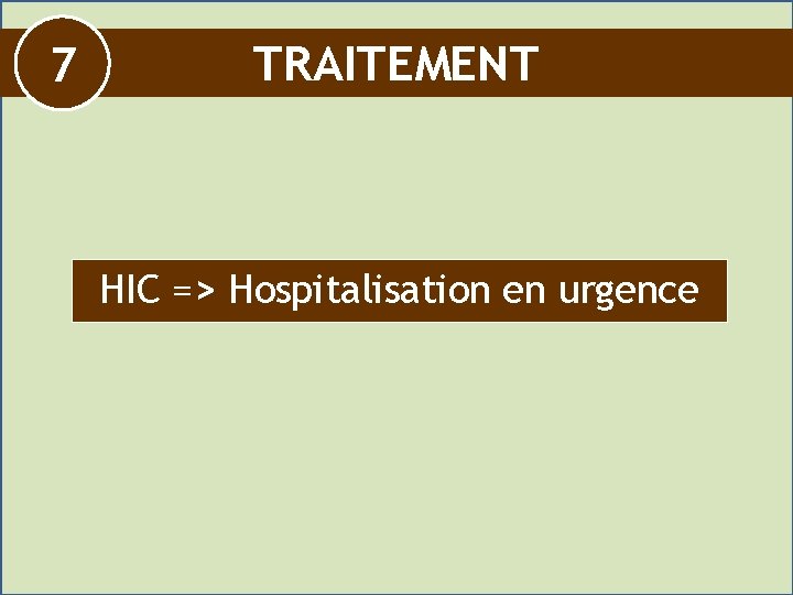 7 TRAITEMENT HIC => Hospitalisation en urgence 