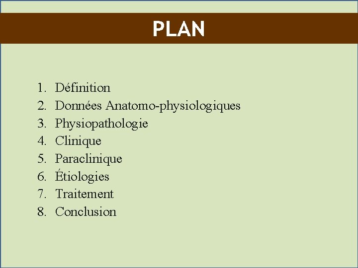 PLAN 1. 2. 3. 4. 5. 6. 7. 8. Définition Données Anatomo-physiologiques Physiopathologie Clinique