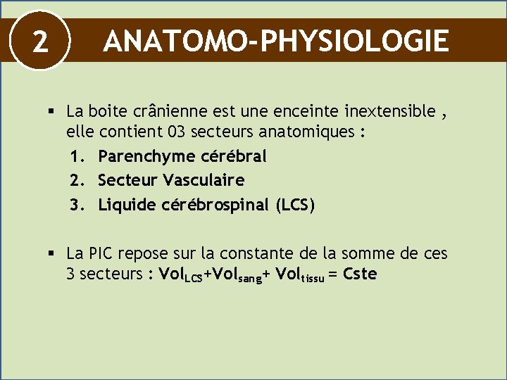 2 ANATOMO-PHYSIOLOGIE § La boite crânienne est une enceinte inextensible , elle contient 03