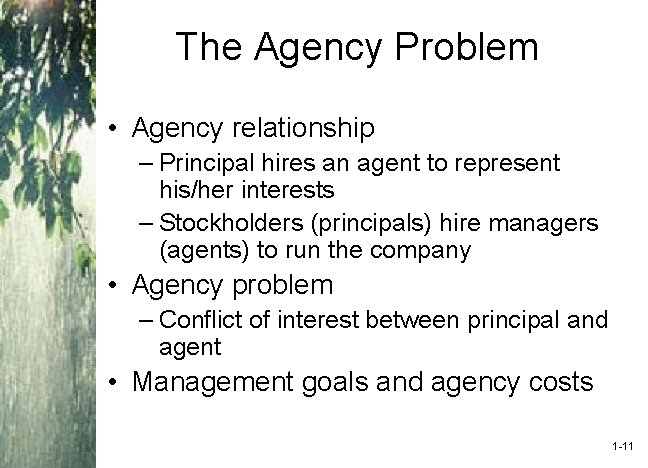 The Agency Problem • Agency relationship – Principal hires an agent to represent his/her