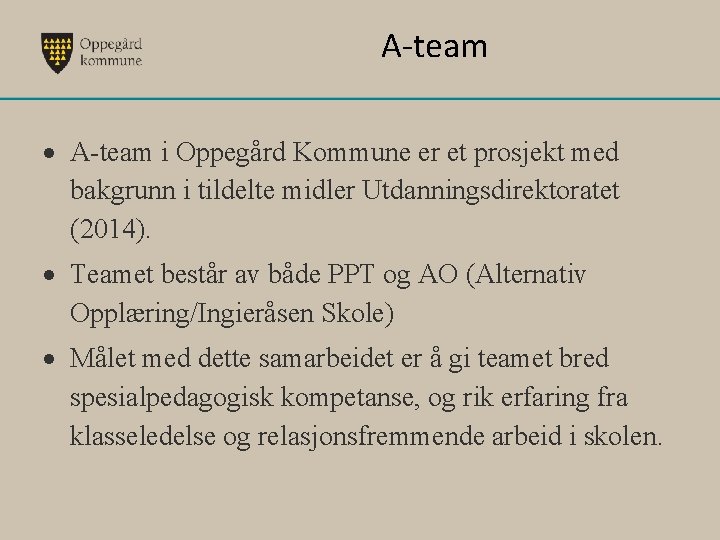 A-team i Oppegård Kommune er et prosjekt med bakgrunn i tildelte midler Utdanningsdirektoratet (2014).