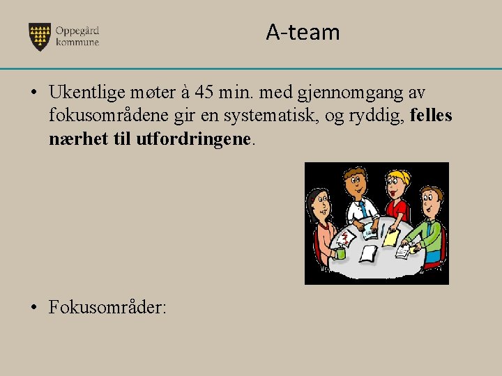 A-team • Ukentlige møter à 45 min. med gjennomgang av fokusområdene gir en systematisk,