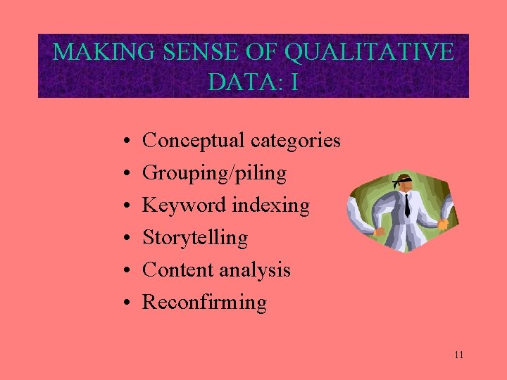 MAKING SENSE OF QUALITATIVE DATA: I • • • Conceptual categories Grouping/piling Keyword indexing