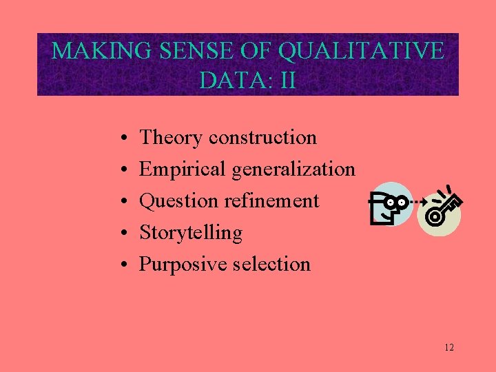 MAKING SENSE OF QUALITATIVE DATA: II • • • Theory construction Empirical generalization Question