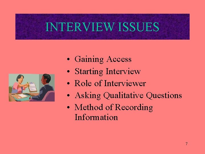 INTERVIEW ISSUES • • • Gaining Access Starting Interview Role of Interviewer Asking Qualitative