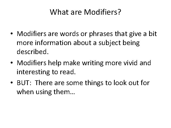 What are Modifiers? • Modifiers are words or phrases that give a bit more