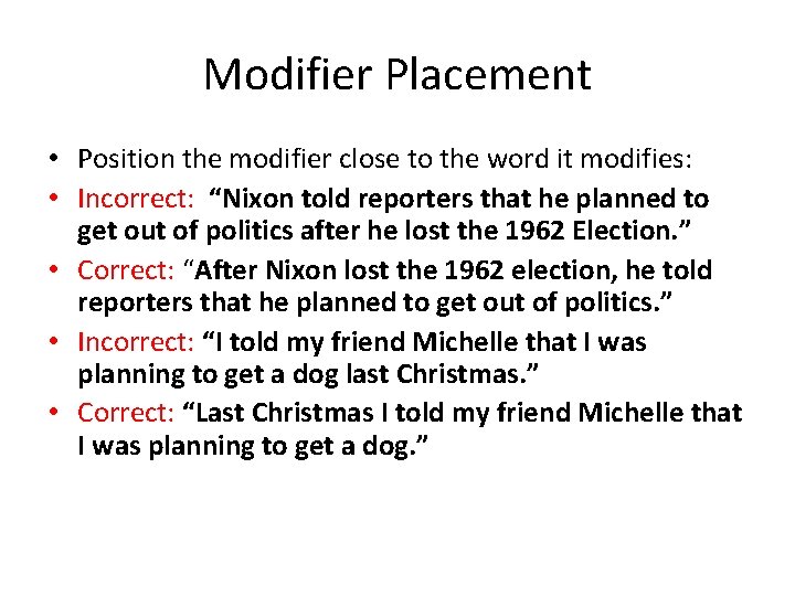 Modifier Placement • Position the modifier close to the word it modifies: • Incorrect: