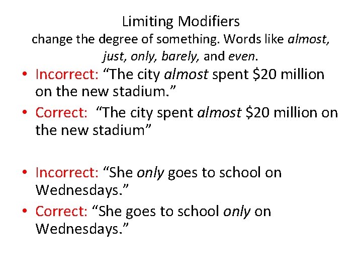 Limiting Modifiers change the degree of something. Words like almost, just, only, barely, and