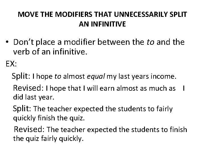 MOVE THE MODIFIERS THAT UNNECESSARILY SPLIT AN INFINITIVE • Don’t place a modifier between