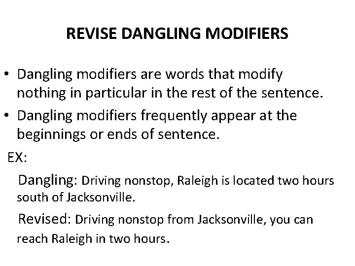 REVISE DANGLING MODIFIERS • Dangling modifiers are words that modify nothing in particular in