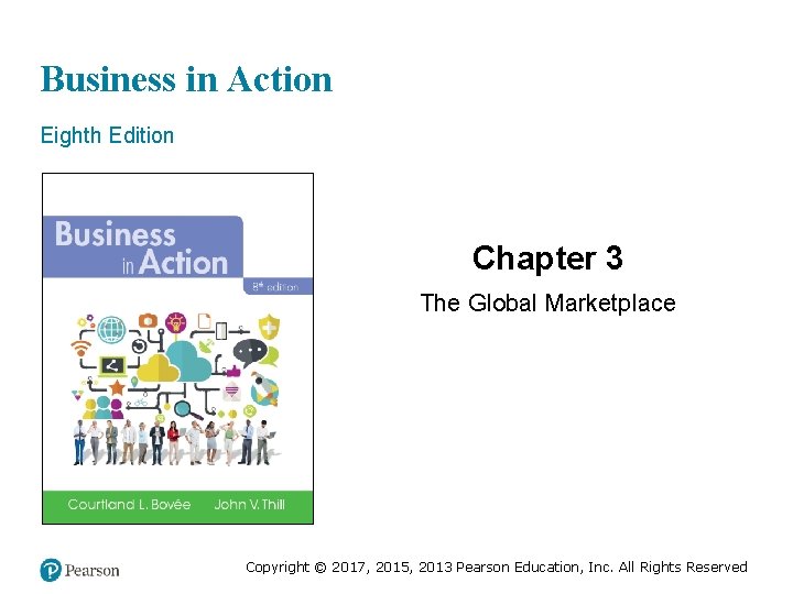 Business in Action Eighth Edition Chapter 3 The Global Marketplace Copyright © 2017, 2015,