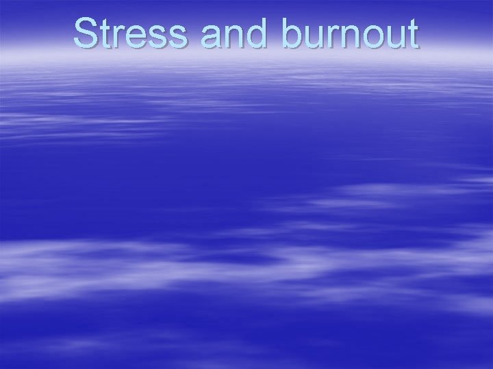 Stress and burnout 