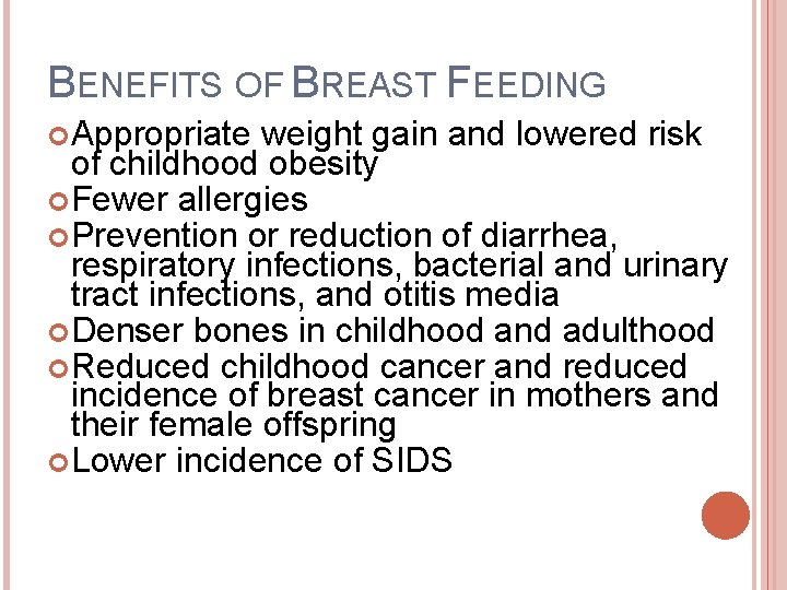 BENEFITS OF BREAST FEEDING Appropriate weight gain and lowered risk of childhood obesity Fewer