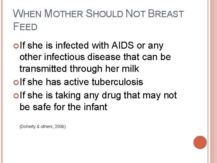 WHEN MOTHER SHOULD NOT BREAST FEED If she is infected with AIDS or any