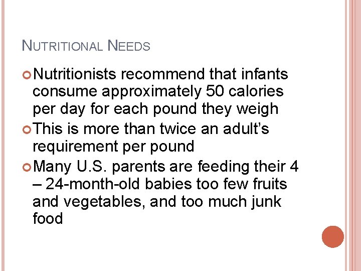 NUTRITIONAL NEEDS Nutritionists recommend that infants consume approximately 50 calories per day for each