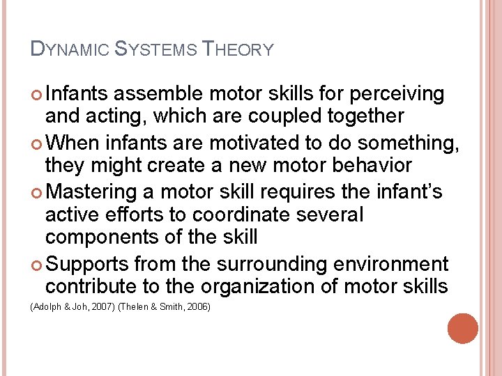 DYNAMIC SYSTEMS THEORY Infants assemble motor skills for perceiving and acting, which are coupled