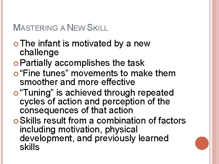 MASTERING A NEW SKILL The infant is motivated by a new challenge Partially accomplishes