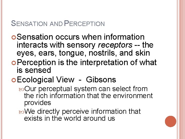 SENSATION AND PERCEPTION Sensation occurs when information interacts with sensory receptors -- the eyes,