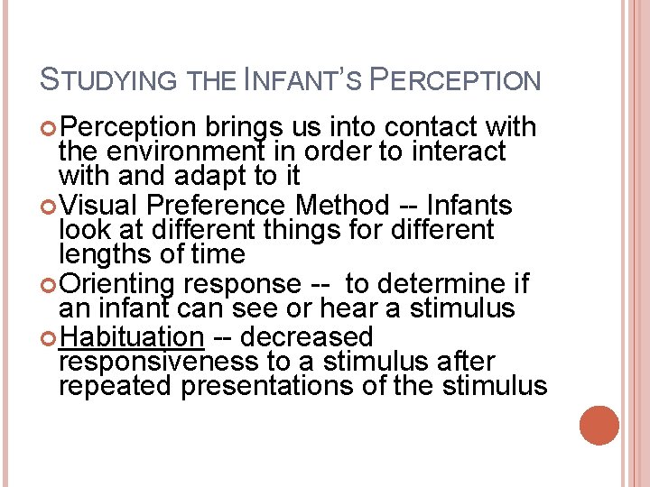 STUDYING THE INFANT’S PERCEPTION Perception brings us into contact with the environment in order