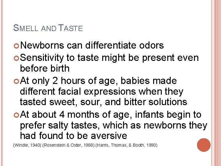 SMELL AND TASTE Newborns can differentiate odors Sensitivity to taste might be present even