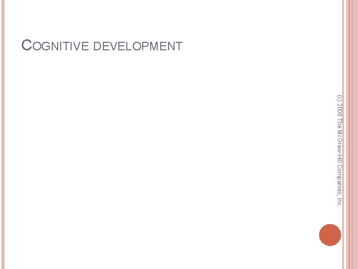 COGNITIVE DEVELOPMENT (c) 2008 The Mc. Graw-Hill Companies, Inc. 