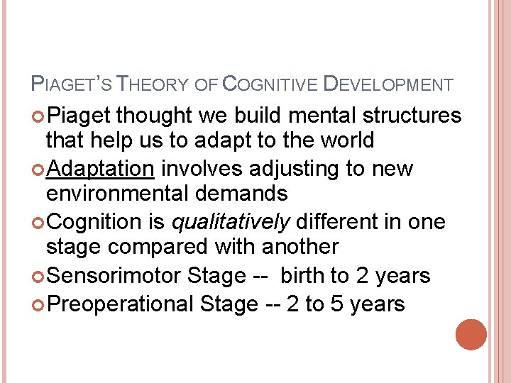 PIAGET’S THEORY OF COGNITIVE DEVELOPMENT Piaget thought we build mental structures that help us