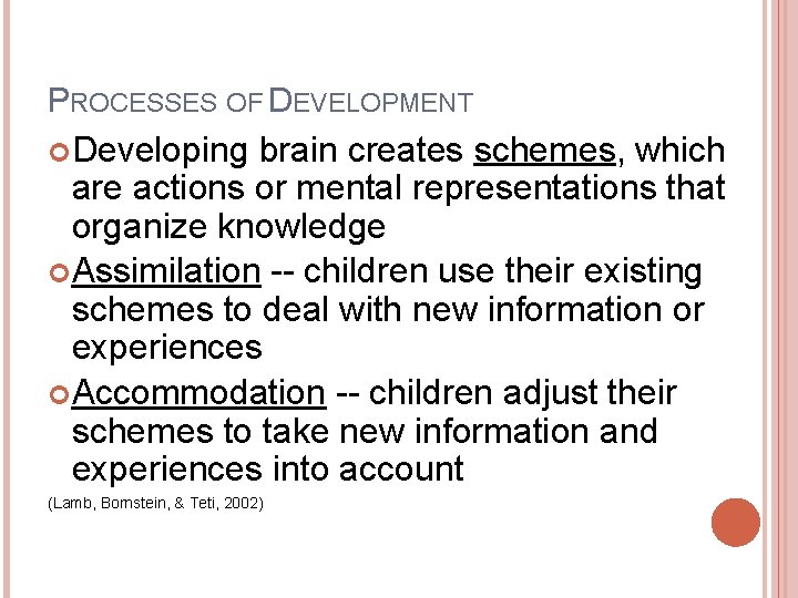 PROCESSES OF DEVELOPMENT Developing brain creates schemes, which are actions or mental representations that