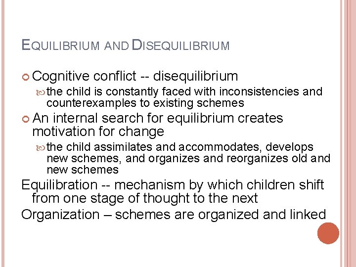 EQUILIBRIUM AND DISEQUILIBRIUM Cognitive conflict -- disequilibrium the child is constantly faced with inconsistencies