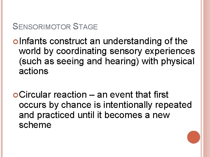 SENSORIMOTOR STAGE Infants construct an understanding of the world by coordinating sensory experiences (such