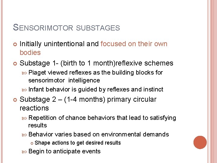 SENSORIMOTOR SUBSTAGES Initially unintentional and focused on their own bodies Substage 1 - (birth