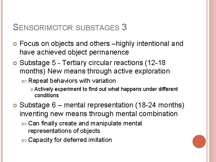 SENSORIMOTOR SUBSTAGES 3 Focus on objects and others –highly intentional and have achieved object