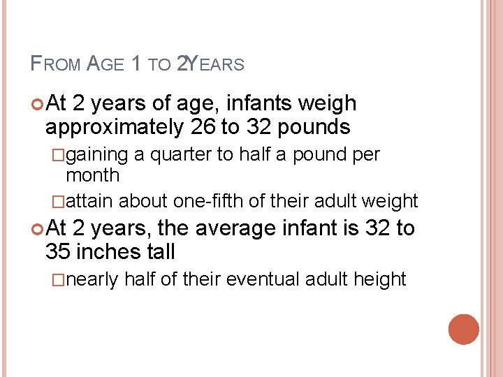 FROM AGE 1 TO 2 YEARS At 2 years of age, infants weigh approximately