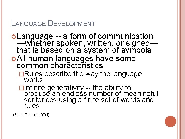 LANGUAGE DEVELOPMENT Language -- a form of communication —whether spoken, written, or signed— that