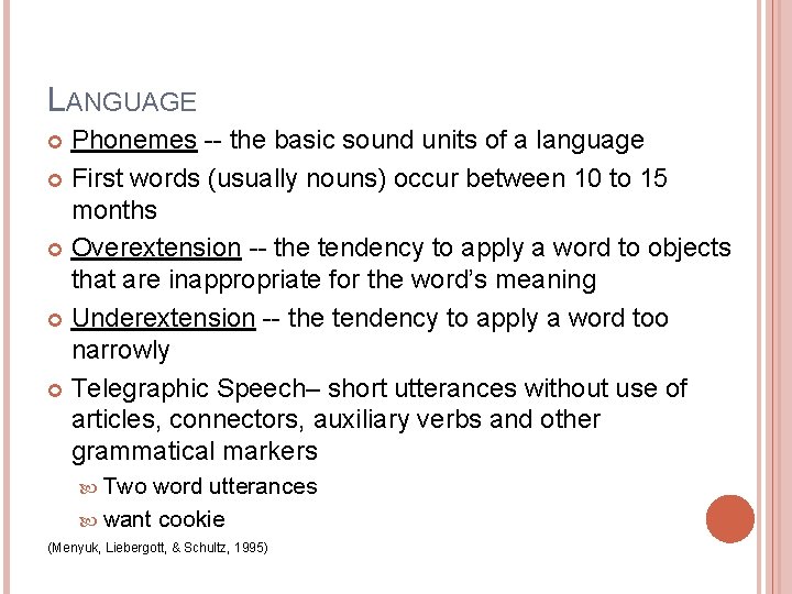 LANGUAGE Phonemes -- the basic sound units of a language First words (usually nouns)