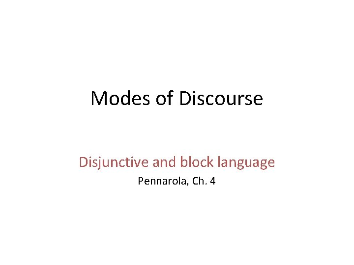 Modes of Discourse Disjunctive and block language Pennarola, Ch. 4 