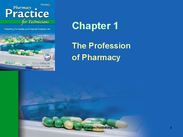 Chapter 1 The Profession of Pharmacy © Paradigm Publishing, Inc. 1 