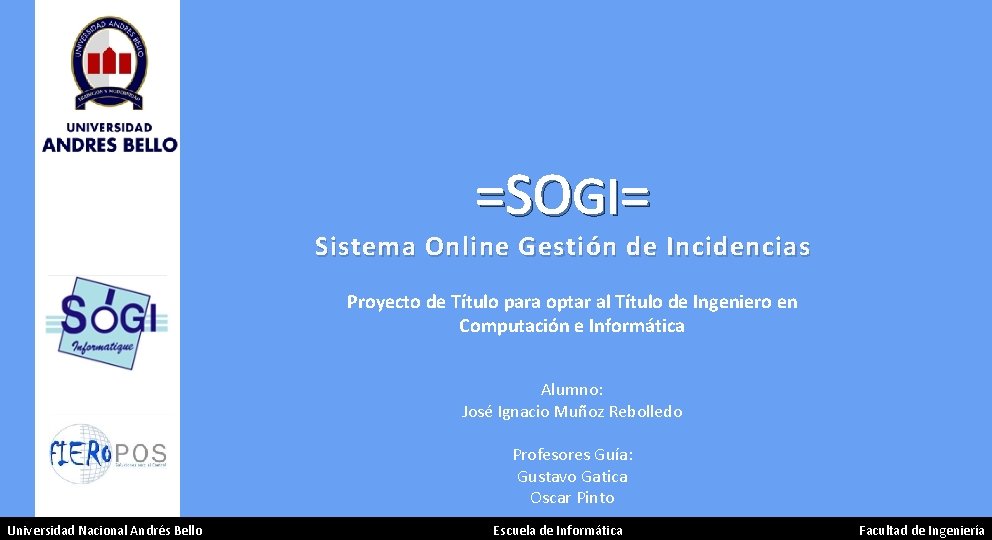 =SOGI= Sistema Online Gestión de Incidencias Proyecto de Título para optar al Título de